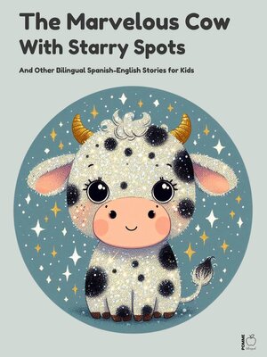 cover image of The Marvelous Cow with Starry Spots and Other Bilingual Spanish-English Stories for Kids